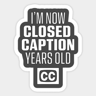 Now Closed Caption Years Old Sticker